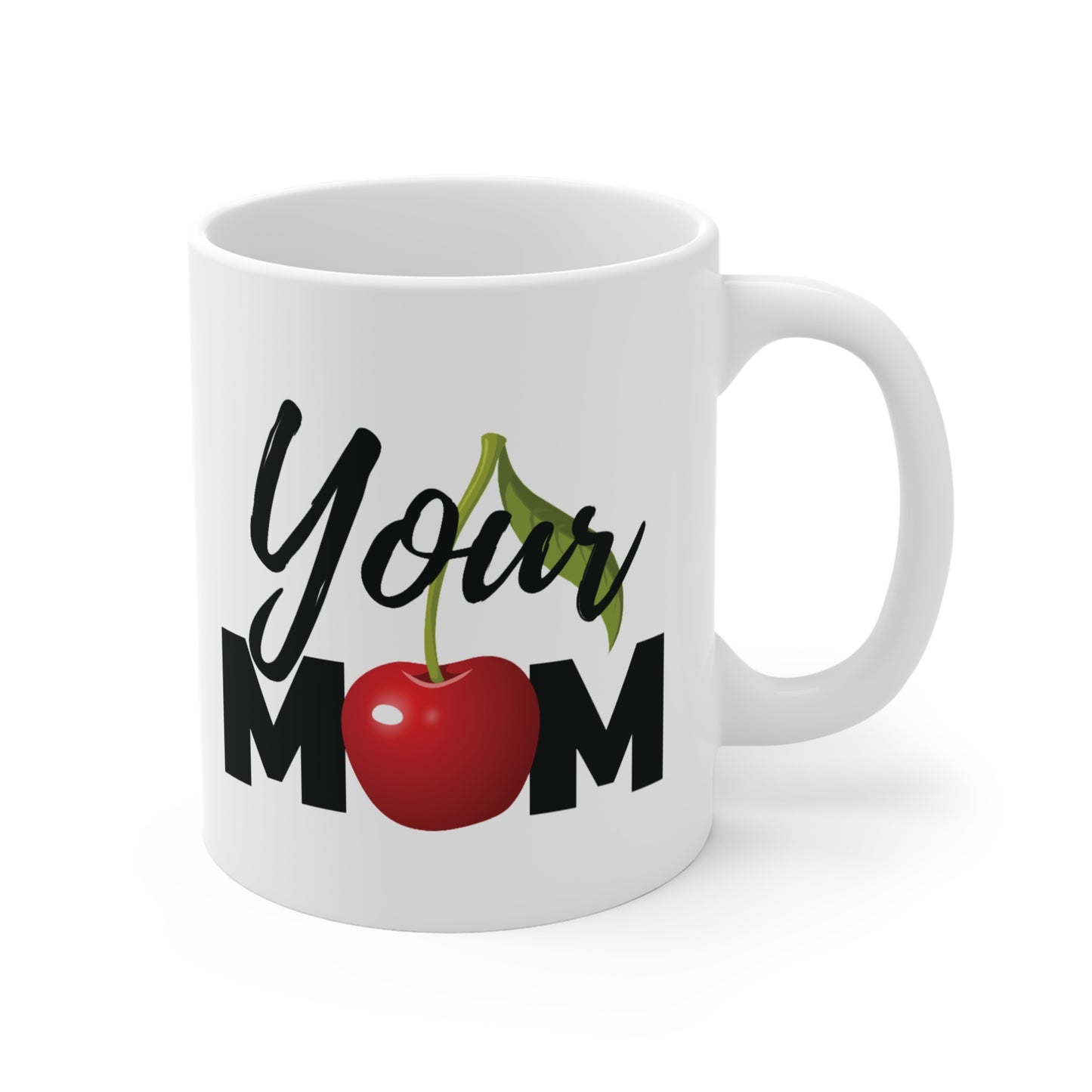 Your Mom Mug 11oz