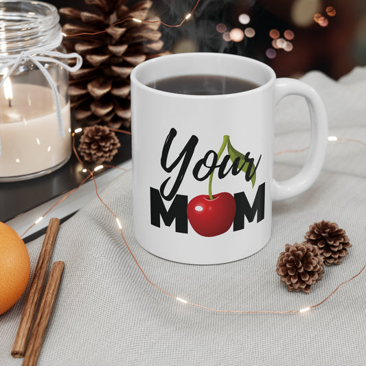 Your Mom Mug 11oz