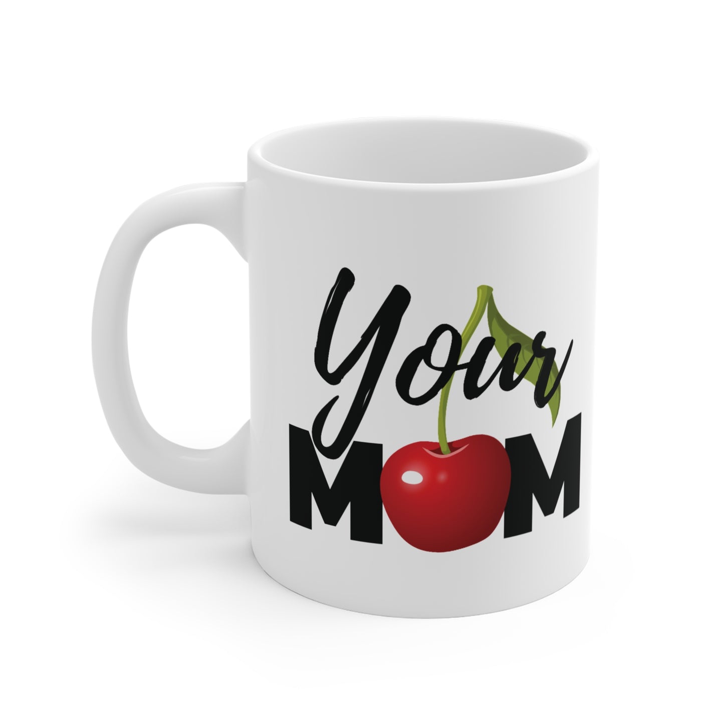 Your Mom Mug 11oz